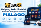 Hal yang Perlu Diketahui Sebelum Mengenal Platform PIALAQQ